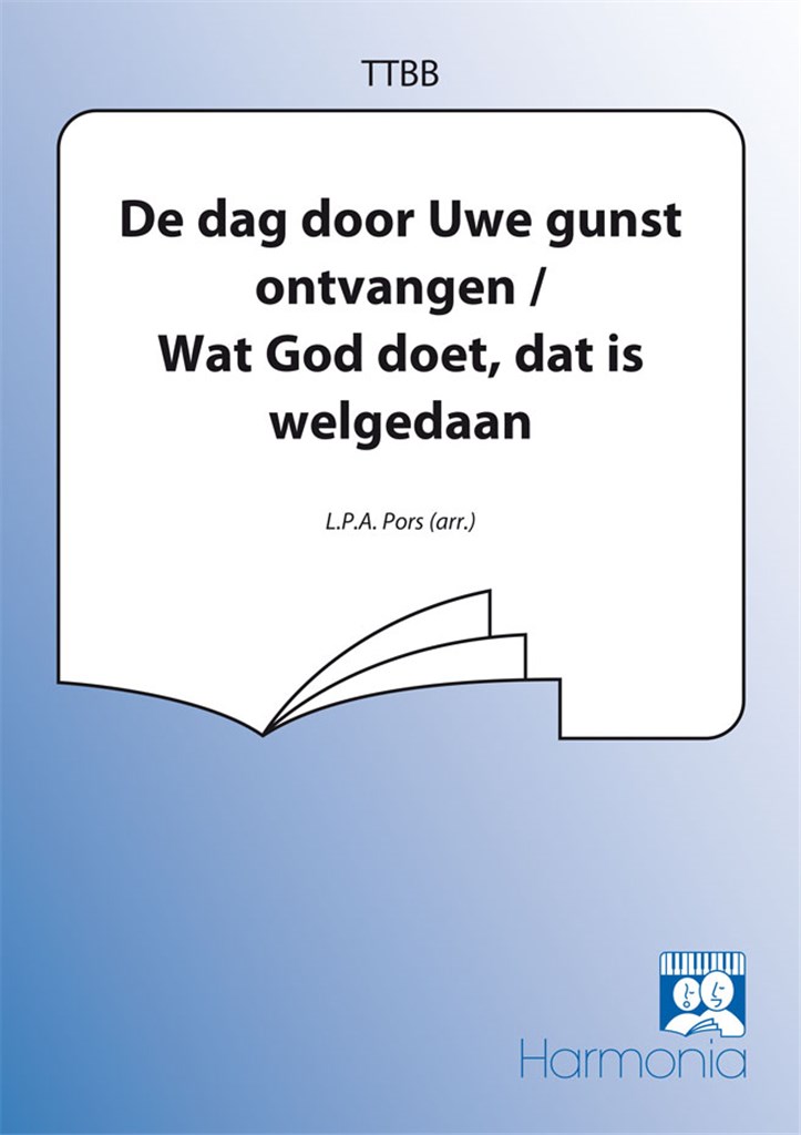 Dag door uwe gunst / Wat God doet dat is welgedaan
